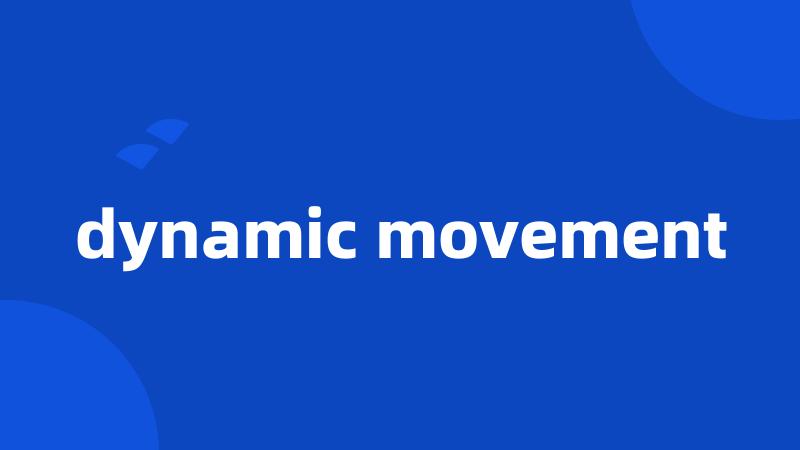 dynamic movement