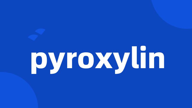 pyroxylin