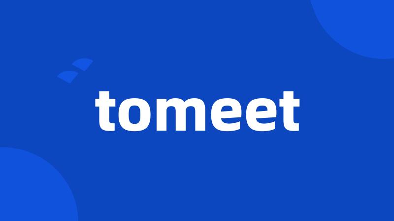 tomeet