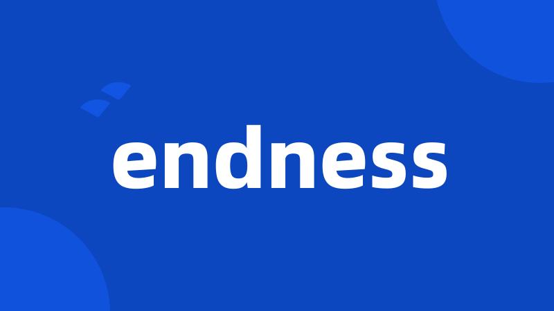 endness