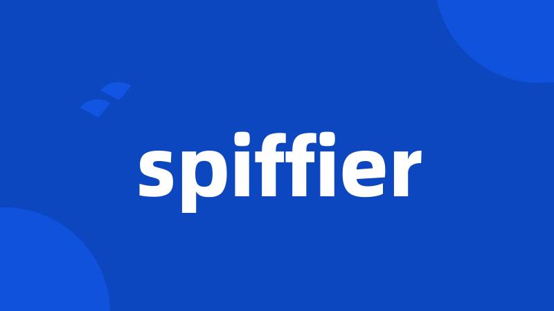 spiffier