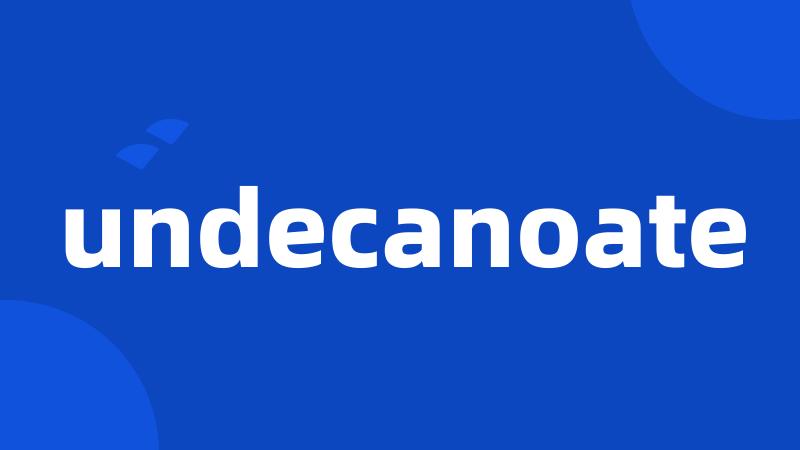 undecanoate