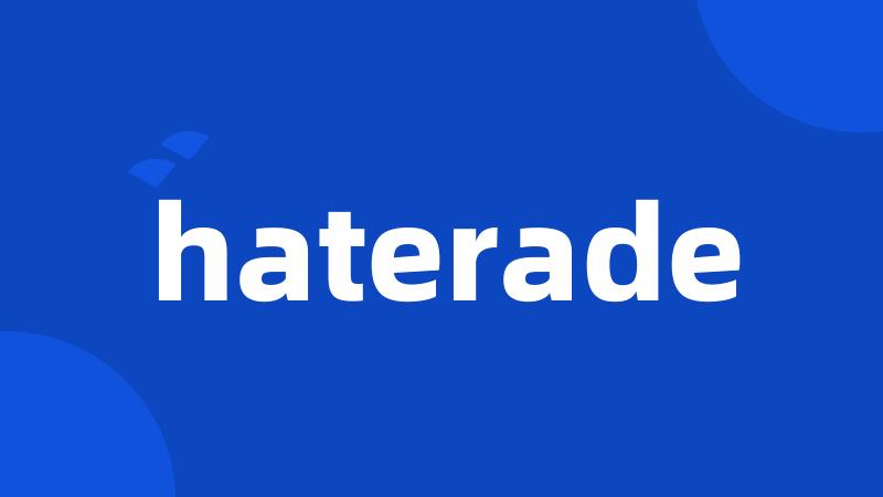 haterade