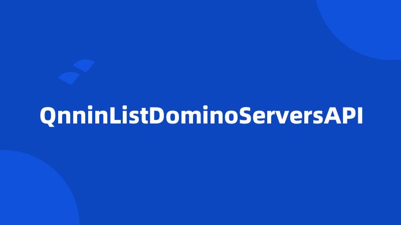 QnninListDominoServersAPI