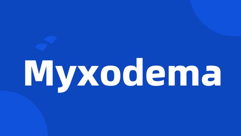 Myxodema