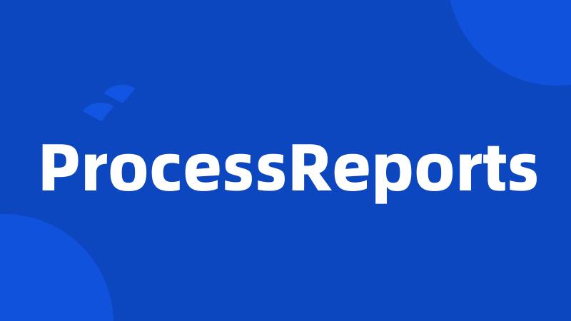 ProcessReports