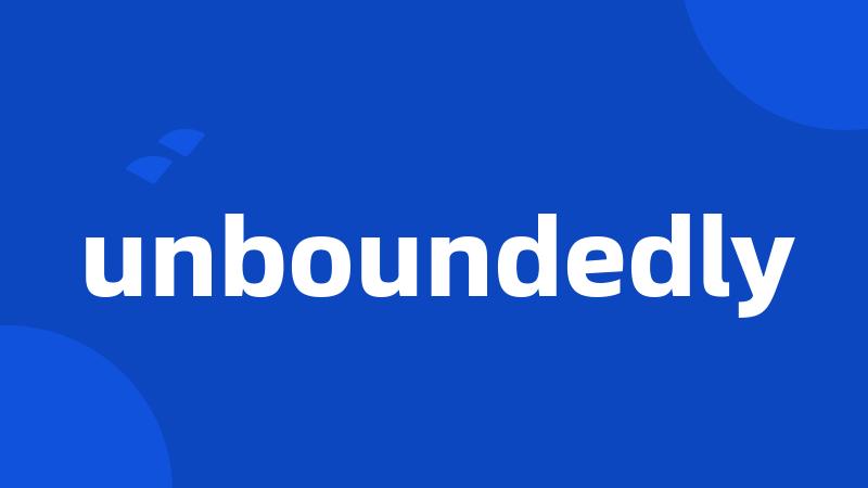 unboundedly