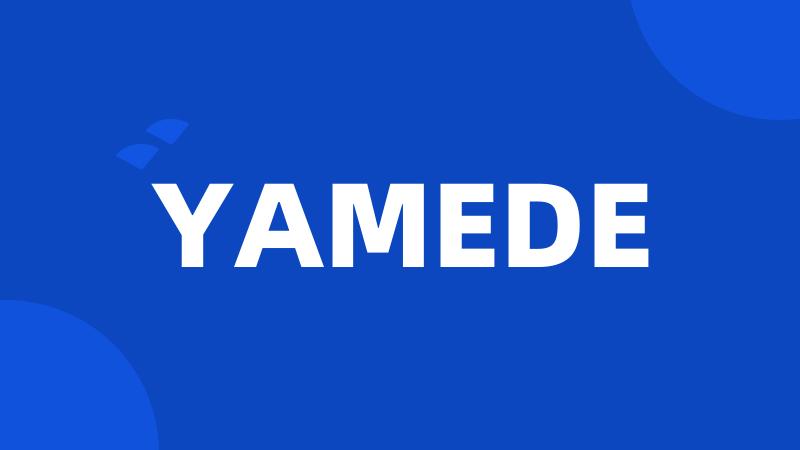 YAMEDE