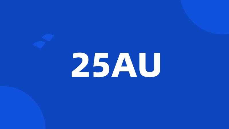 25AU