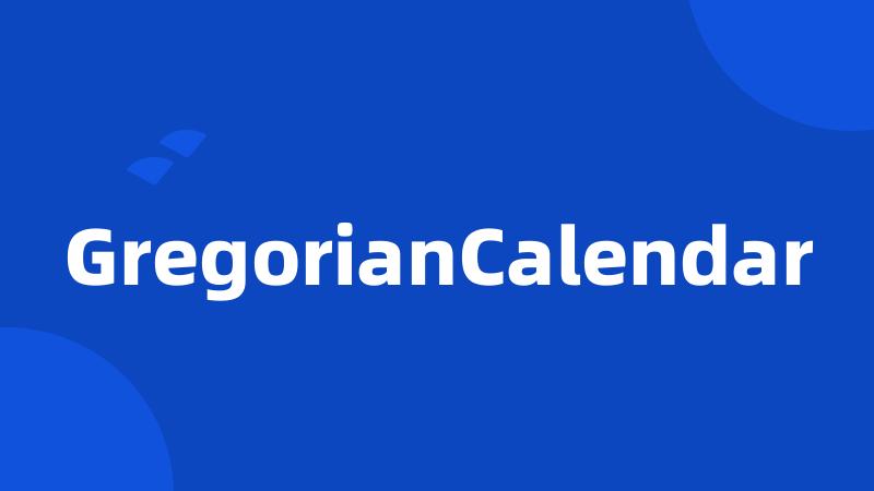 GregorianCalendar