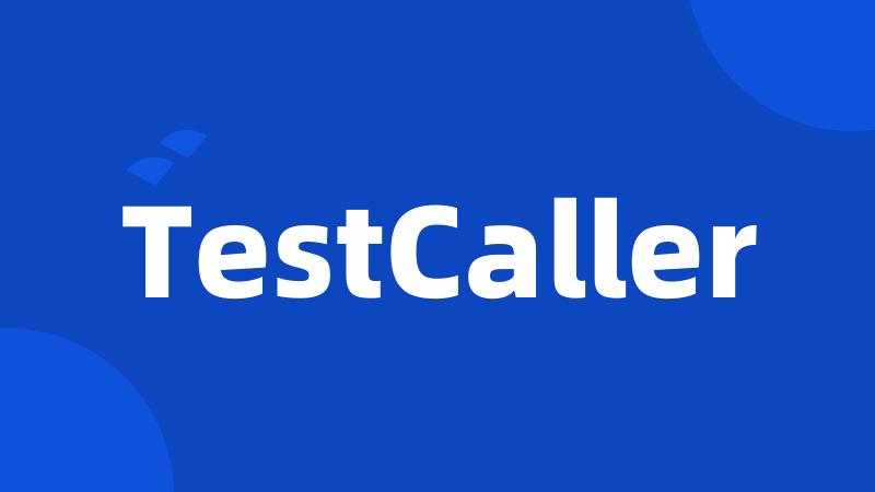 TestCaller