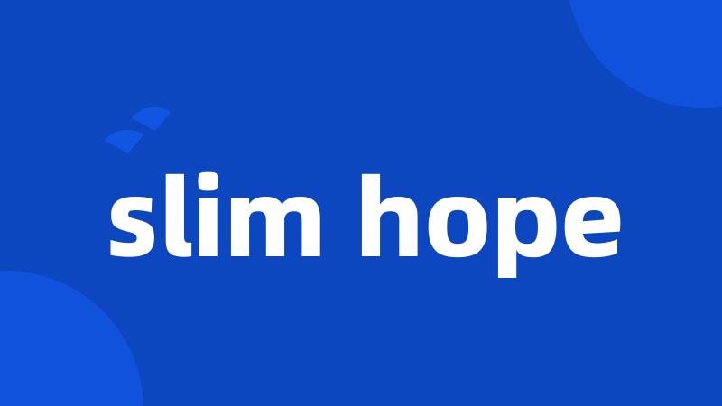 slim hope