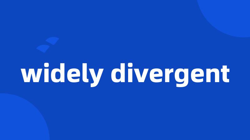 widely divergent