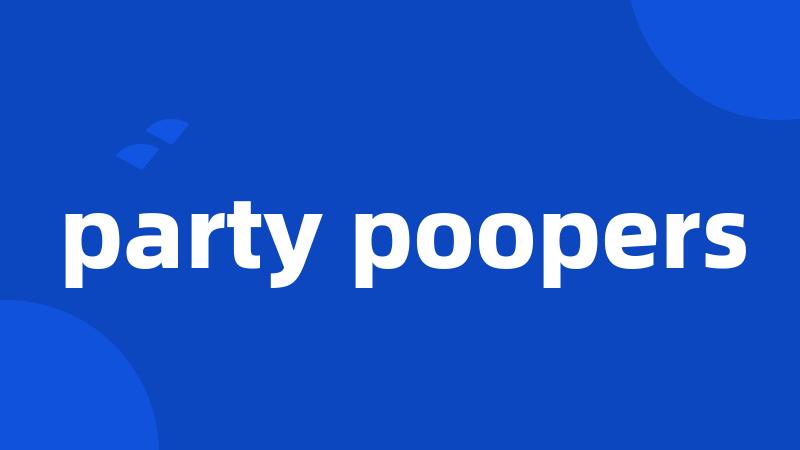 party poopers