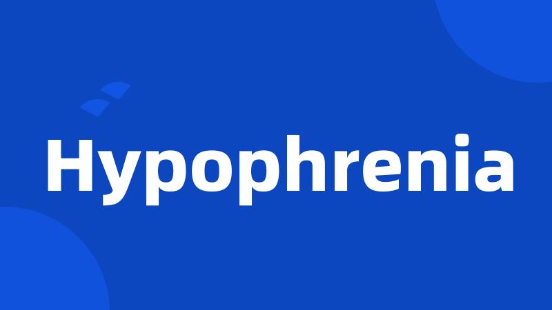 Hypophrenia