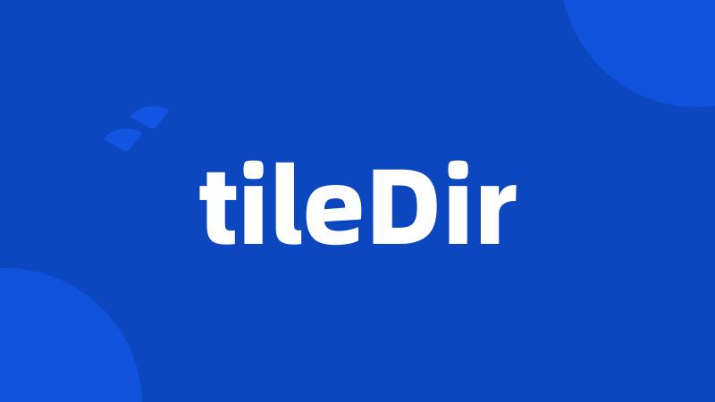 tileDir