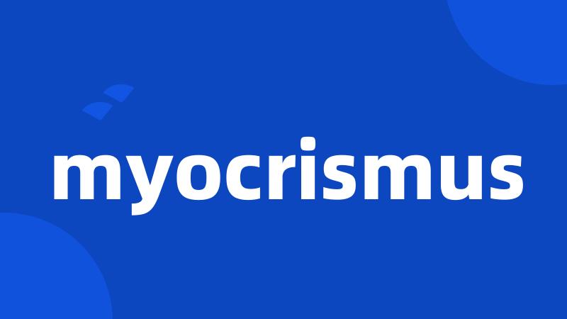 myocrismus