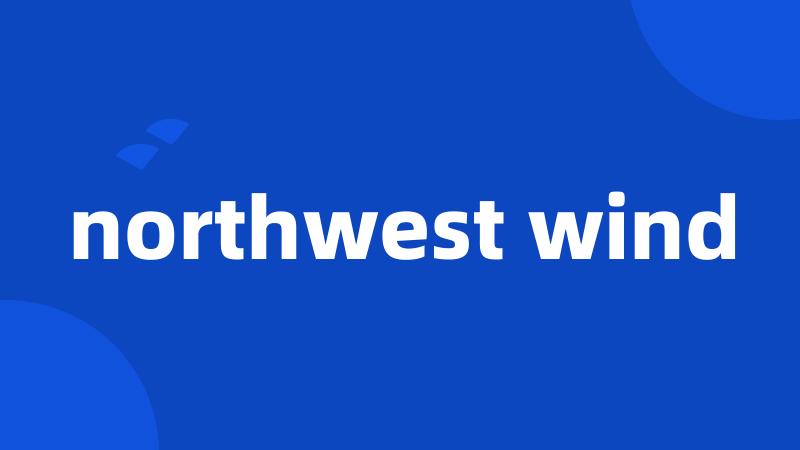 northwest wind