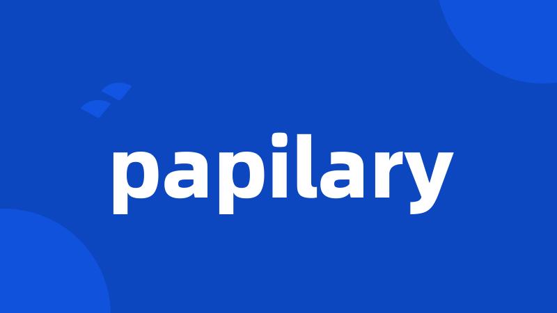 papilary