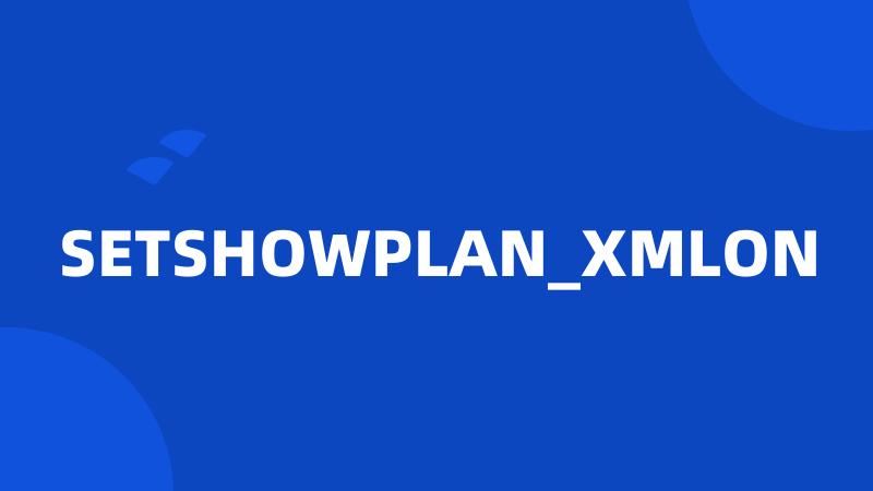 SETSHOWPLAN_XMLON