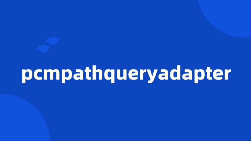 pcmpathqueryadapter