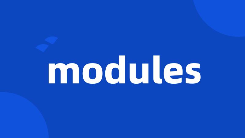 modules