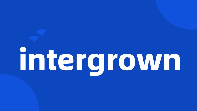 intergrown