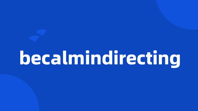 becalmindirecting