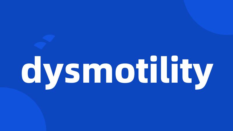 dysmotility