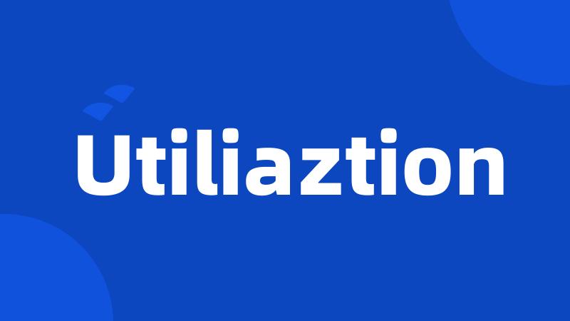 Utiliaztion