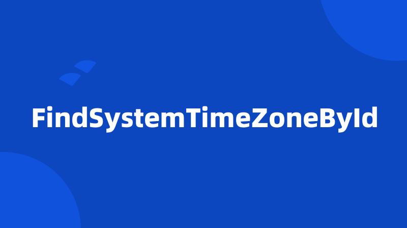 FindSystemTimeZoneById