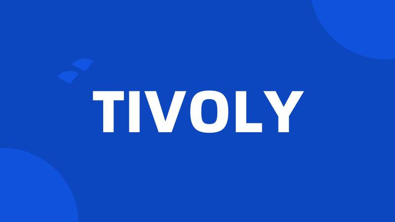 TIVOLY