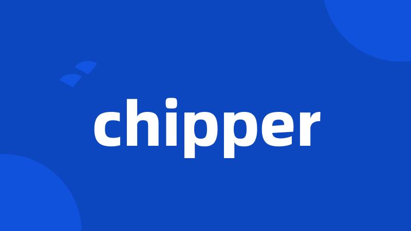 chipper