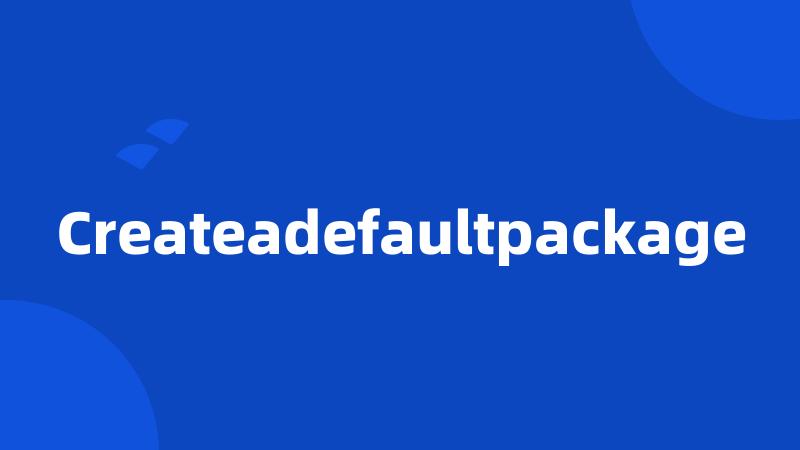 Createadefaultpackage