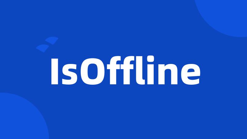 IsOffline