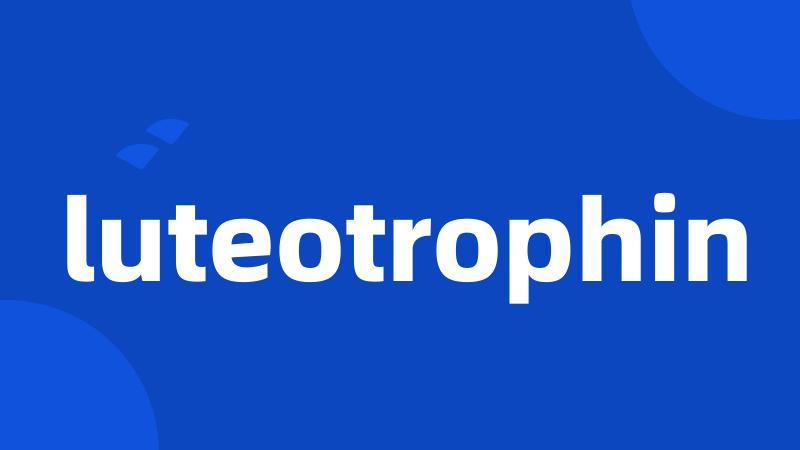 luteotrophin