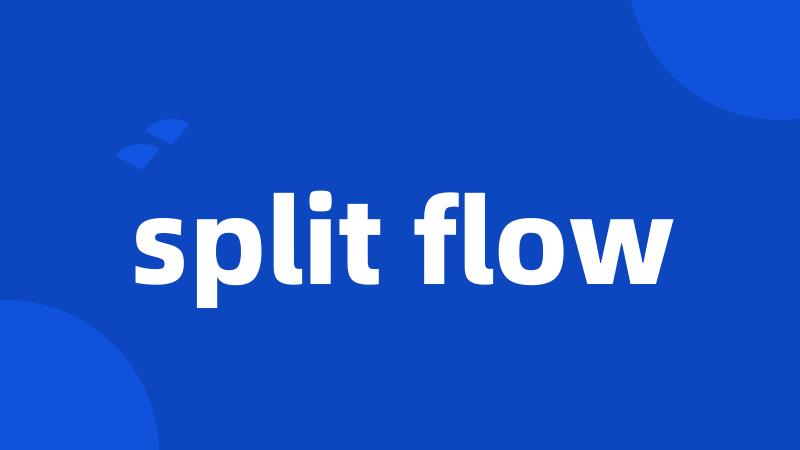 split flow