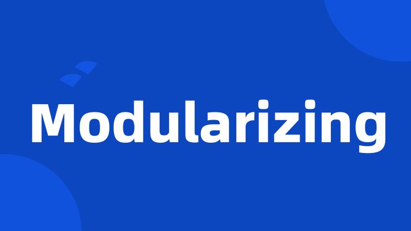 Modularizing