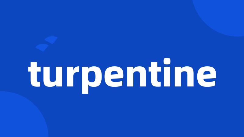 turpentine