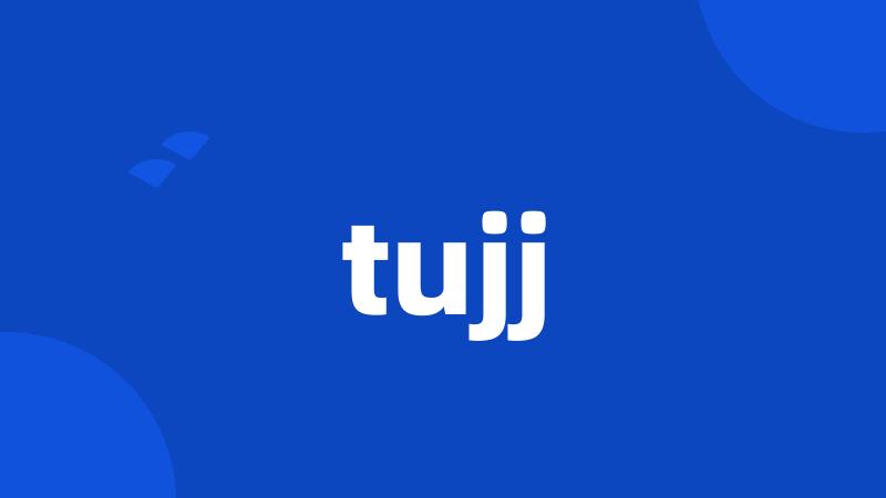 tujj