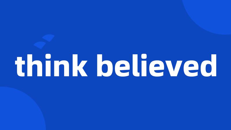 think believed