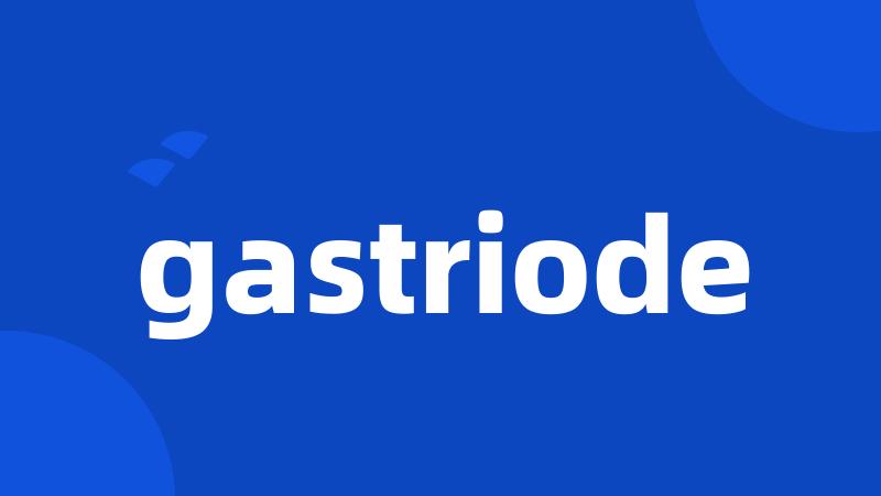 gastriode