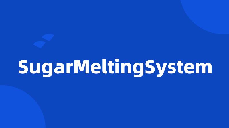 SugarMeltingSystem