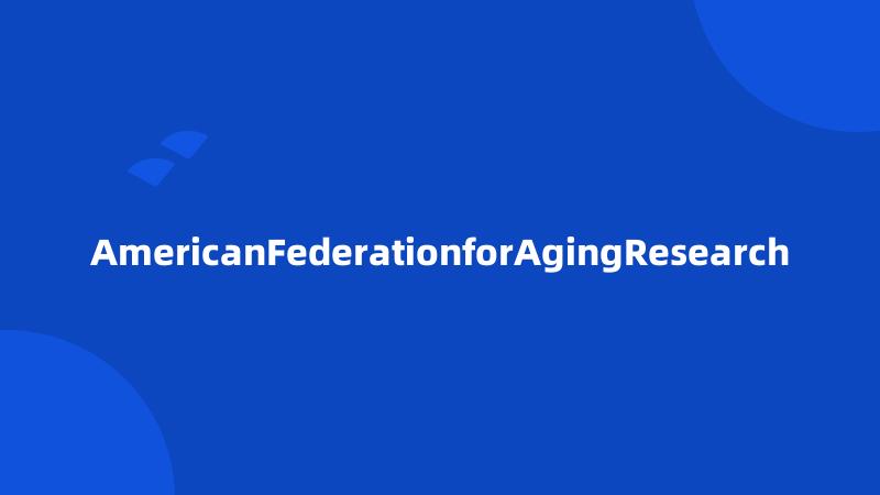 AmericanFederationforAgingResearch