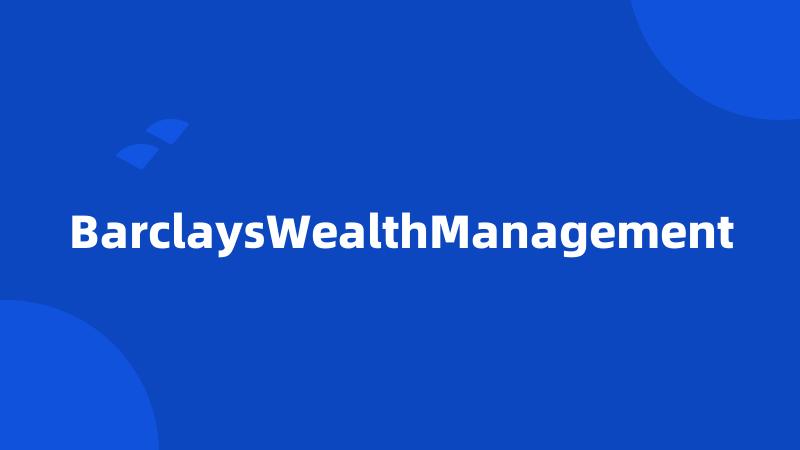 BarclaysWealthManagement