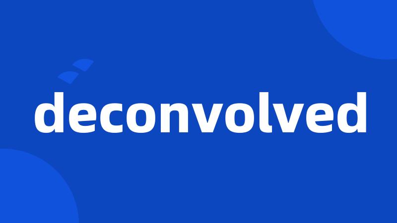 deconvolved