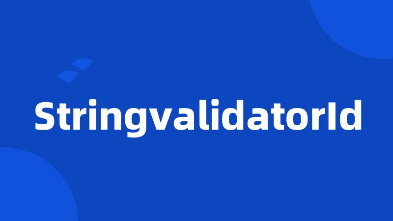 StringvalidatorId