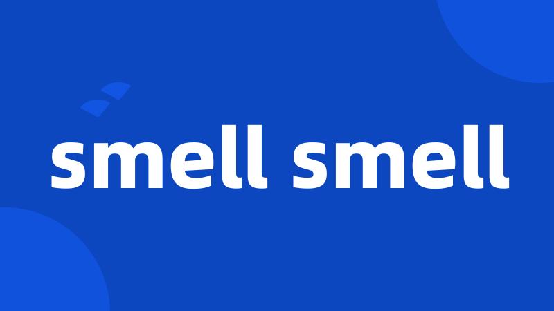 smell smell