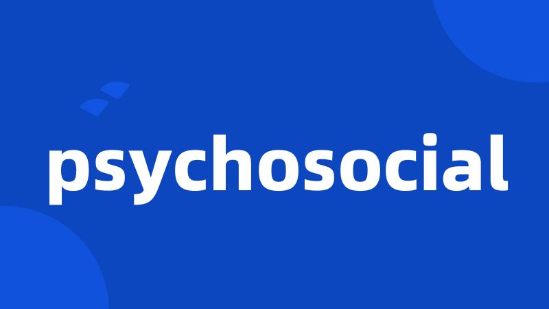 psychosocial