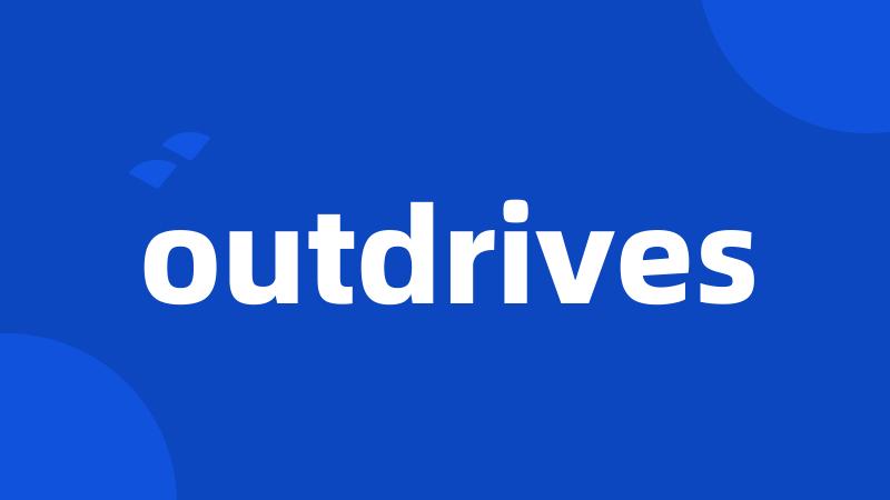 outdrives